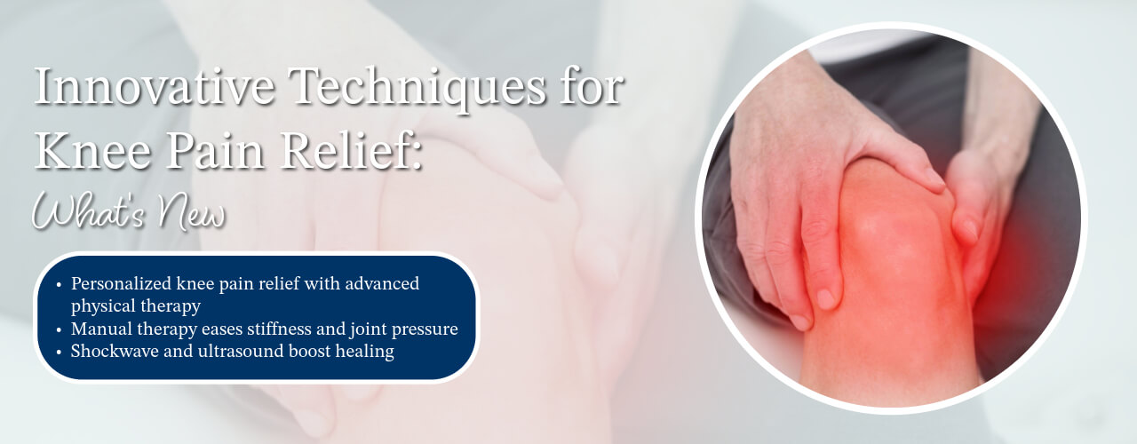 Innovative Techniques for Knee Pain Relief: What’s New